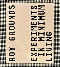 Load image into Gallery viewer, Roy Grounds: Experiments in Minimum Living