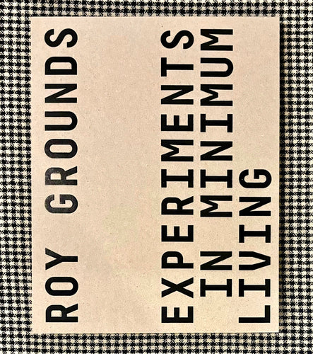Roy Grounds: Experiments in Minimum Living